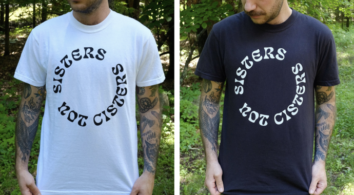 Gift: "Sisters Not Cisters" shirt