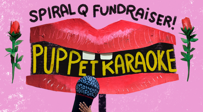 Spiral Q Fundraiser: Puppet Karaoke & Dance Party