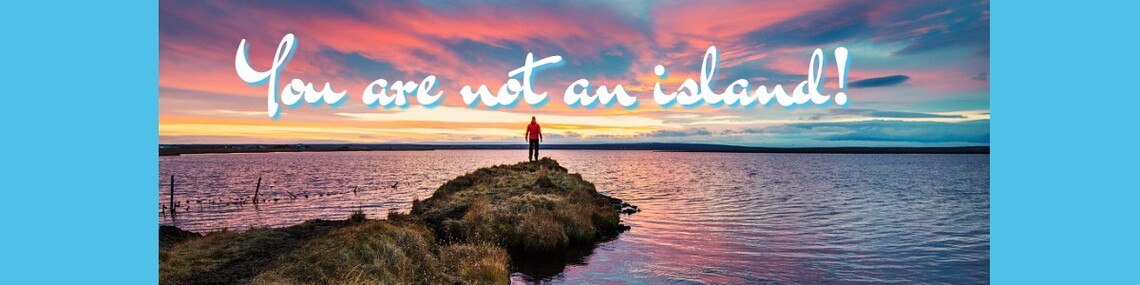 You Are Not An Island!