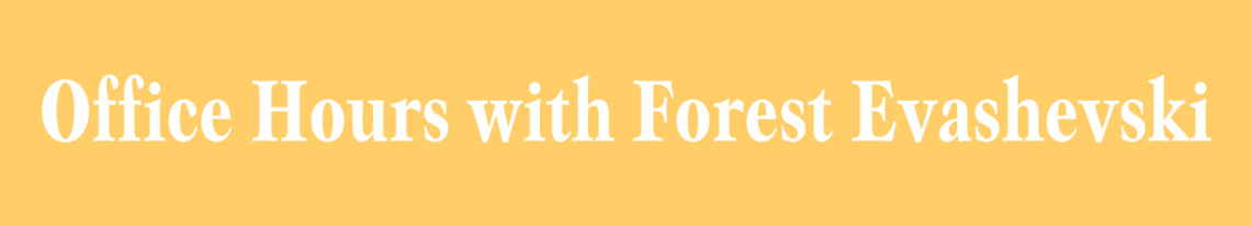 Office Hours: Forest Evashevski